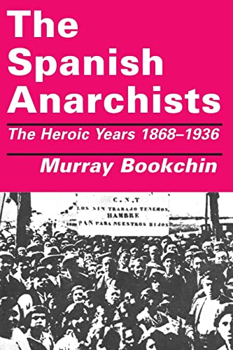 The Spanish Anarchists: The Heroic Years 1868-1936 - Murray Bookchin