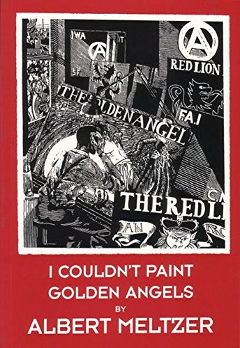 9781873176931: I Couldn't Paint Golden Angels: Sixty Years of Commonplace Life and Anarchist Agitation
