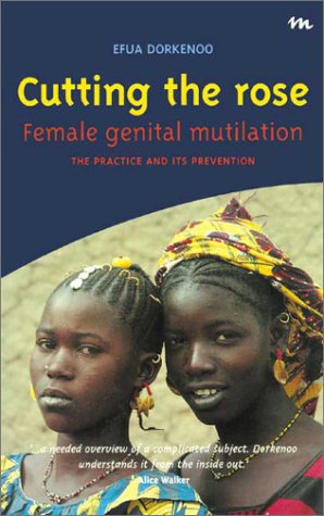 Stock image for Cutting the Rose: Female Genital Mutilation: The Practice & Its Prevention for sale by ThriftBooks-Dallas