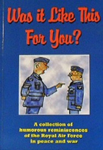 Imagen de archivo de Was it Like This for You?: A Collection of Humorous Reminiscences of the Royal Air Force in Peace and War a la venta por WorldofBooks