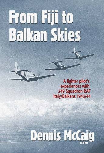 Stock image for From Fiji to the Balkan Skies: A Fighter Pilots's Memories of 249 Squadron, WW2 for sale by GF Books, Inc.