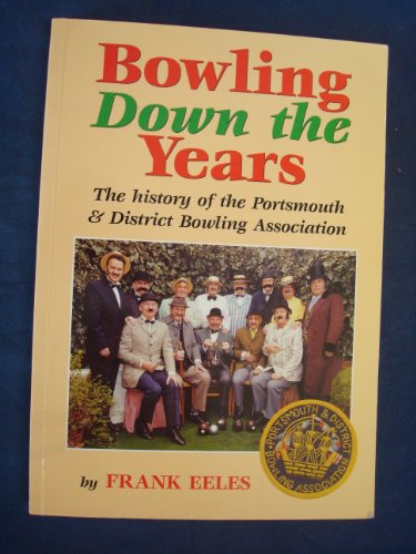 Imagen de archivo de Bowling Down the Years - The History of the Portsmouth & District Bowling Association a la venta por WorldofBooks