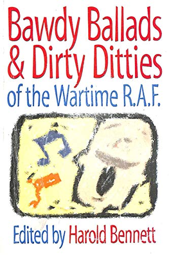 Stock image for Bawdy Ballads and Dirty Ditties of the Wartime RAF: An Unashamedly Politically Incorrect Celebration of the Ribald Humour of RAF Airmen During the Second World War for sale by WorldofBooks