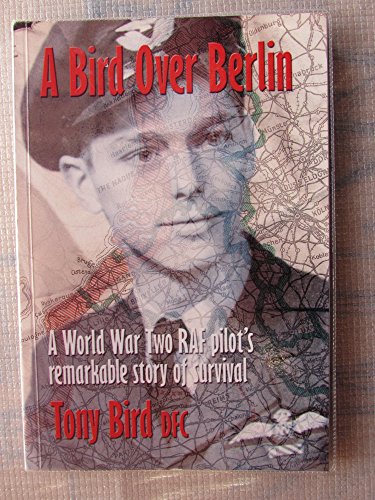 Imagen de archivo de A Bird Over Berlin: A World War II Lancaster Pilot's Story of Survival Against the Odds a la venta por WorldofBooks