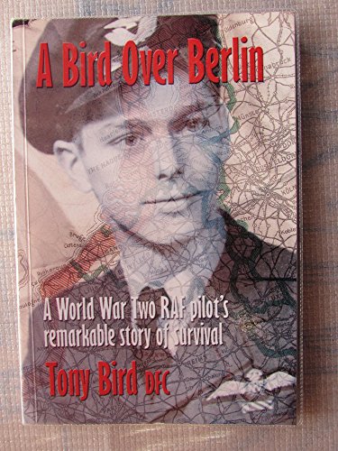 Stock image for A Bird Over Berlin: A World War II Lancaster Pilot's Story of Survival Against the Odds for sale by WorldofBooks