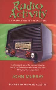Radio Activity: A Cumbrian Tale in Five Emissions (9781873226698) by John Murray