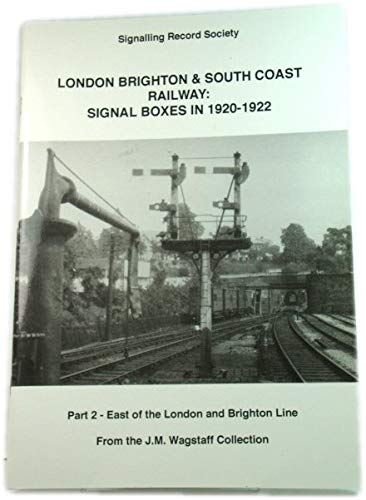 Stock image for London Brighton & South Coast Railway: Signal Boxes in 1920-1922 Part 2 - East of the London and Brighton Line for sale by Broad Street Book Centre
