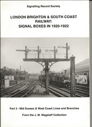 Stock image for Mid Sussex and West Coast Lines and Branches (Pt. 3) (London, Brighton and South Coast Railway Signal Boxes in 1920-1922) for sale by Nick Tozer Railway Books