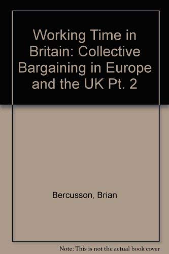 Stock image for Working Time in Britain: Collective Bargaining in Europe and the UK Pt. 2 for sale by Phatpocket Limited
