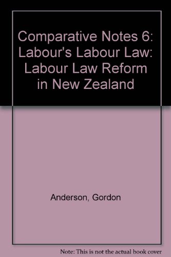 Stock image for Labour's Labour Law: Labour law reform in New Zealand under a labour government. Comparative Notes 6. for sale by SEVERNBOOKS