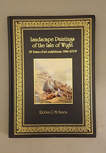 Stock image for Landscape Paintings of the Isle of Wight: 25 Years of Art Exhibitions 1984-2009 for sale by Ryde Bookshop Ltd