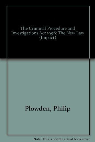 The Criminal Procedure and Investigations Act 1996: The New Law (Impact S.) (9781873298282) by Plowden, Philip; Kerrigan, Kevin