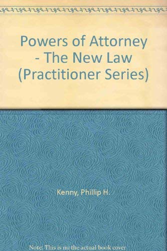 Stock image for Powers of Attorney - The New Law (Practitioner Series) Kenny, Phillip H. and Kenny, Anne for sale by Langdon eTraders