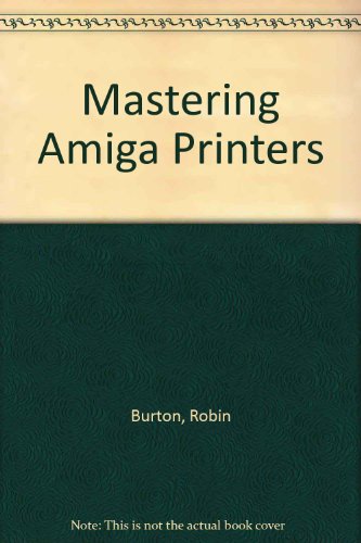 Mastering Amiga Printers (9781873308059) by Robin Burton