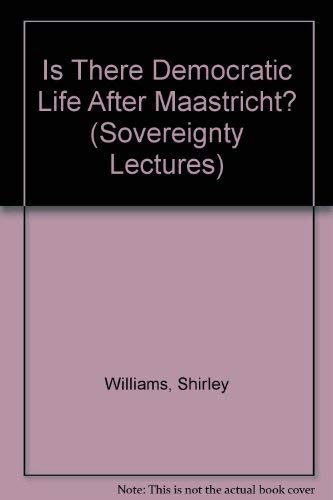 Is There Democratic Life After Maastricht? (Sovereignty Lectures) (9781873311172) by Williams, Shirley; Et Al