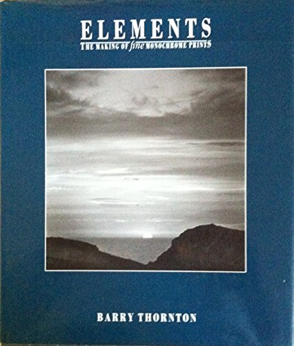 Stock image for Elements: The Making of Fine Monochrome Prints for sale by WorldofBooks