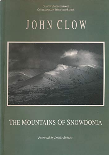 The Mountains of Snowdonia: The Landscape Photography of John Clow (Contemporary Portfolio Series) (9781873319086) by Clow, John