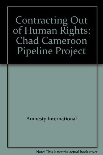 Contracting Out of Human Rights: Chad Cameroon Pipeline Project (9781873328620) by Amnesty International