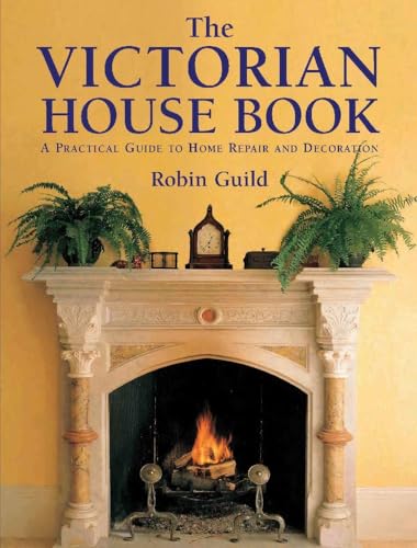 Imagen de archivo de The Victorian House Book: A Practical Guide to Home Repair and Decoration a la venta por WorldofBooks