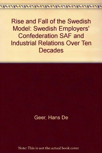 9781873346006: Rise and Fall of the Swedish Model: Swedish Employers' Confederation SAF and Industrial Relations Over Ten Decades