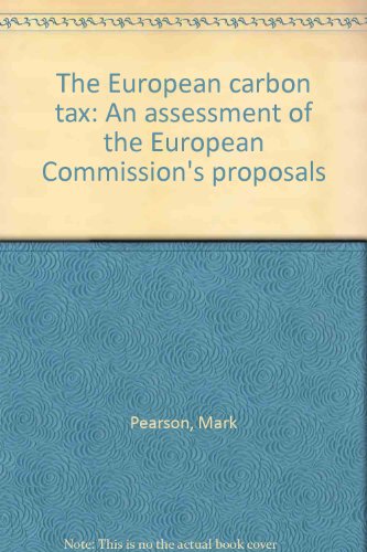 The European carbon tax: An assessment of the European Commission's proposals (9781873357125) by Mark Pearson