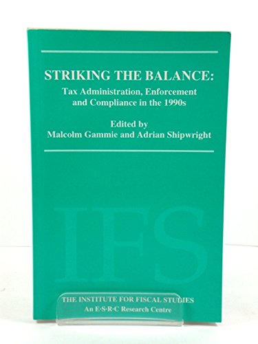 Stock image for Striking the Balance: Tax Administration, Enforcement and Compliance in the 1990s - The Institute for Fiscal Studies Sixth Residential Conference, 16-17 April 1993. for sale by G. & J. CHESTERS