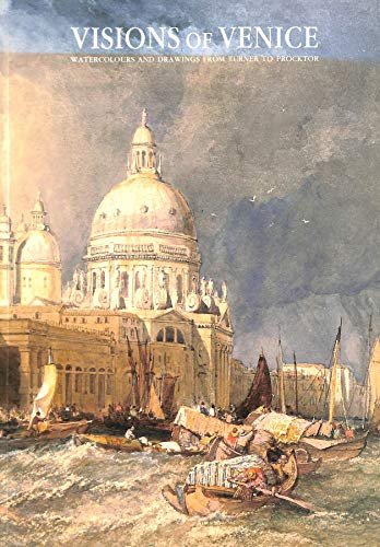 VISIONS OF VENICE: Watercolours and Drawings from Turner to Procktor