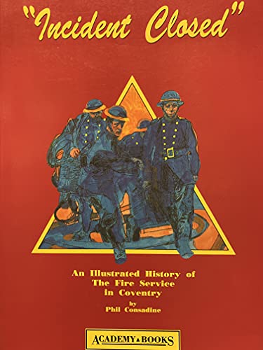 Stock image for Incident Closed: Illustrated History of the Coventry Fire Brigade for sale by WorldofBooks