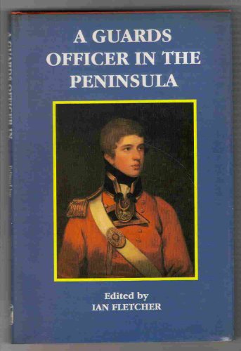 Stock image for A Guards Officer in the Peninsula: The Peninsular War Letters of John Rous, Coldstream Guards, 1812-14 (Spellmount/Nutshell military list) for sale by Kisselburg Military Books