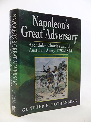 Beispielbild fr Napoleon's Great Adversary: Archduke Charles and the Austrian Army, 1792-1814 zum Verkauf von WorldofBooks