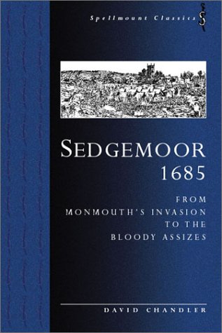 SEDGEMOOR 1685: From Monmouth's Invasion to The Bloody Assizes (9781873376423) by Chandler, David