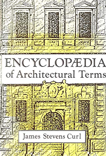 Encyclopaedia of Architectural Terms (9781873394045) by Stevens Curl, James