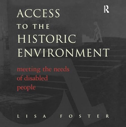 Access to the Historic Environment: Meeting the Needs of Disabled People (9781873394182) by Foster, Lisa; Nuttgens, Patrick