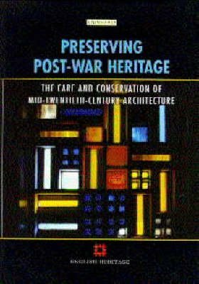 Preserving post-war heritage; the care and conservation of mid-twentieth century architecture
