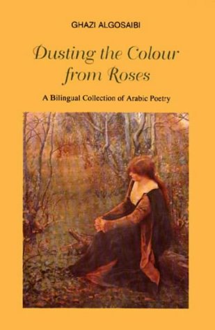 Beispielbild fr Dusting the Colour from Roses: Bilingual Collection of Arabic Poetry zum Verkauf von WorldofBooks