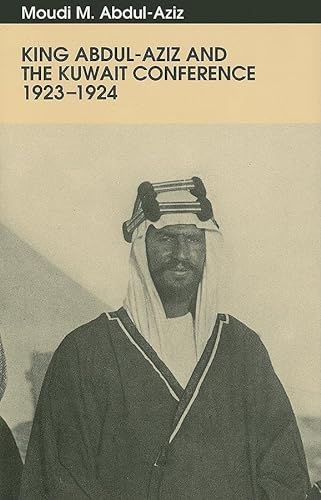 King Abdul-Aziz and the Kuwait Conference 1923-1924.