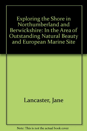 Exploring the Shore in Northumberland and Berwickshire: In the Area of Outstanding Natural Beauty and European Marine Site (9781873402184) by Jane Lancaster