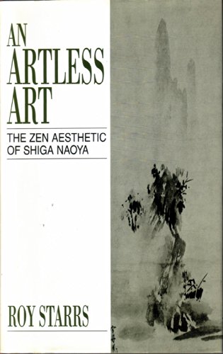 An Artless Art - The Zen Aesthetic of Shiga Naoya: A Critical Study with Selected Translations (J...