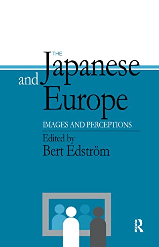 The Japanese and Europe: Images and Perceptions: Perceptions and Realities (Japan Library) - Bert Edstrom
