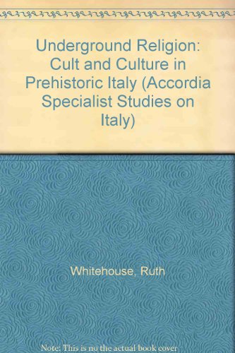 Underground Religion: Cult and Culture in Prehistoric Italy (9781873415078) by Whitehouse, Ruth D.