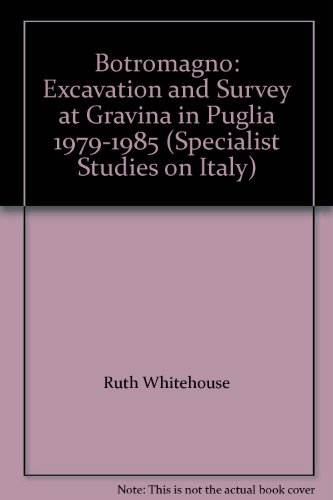Botromagno: Excavation and Survey at Gravina in Puglia 1979-1985 (Specialist Studies on Italy) (9781873415238) by Ruth D. Whitehouse; John B. Wilkins