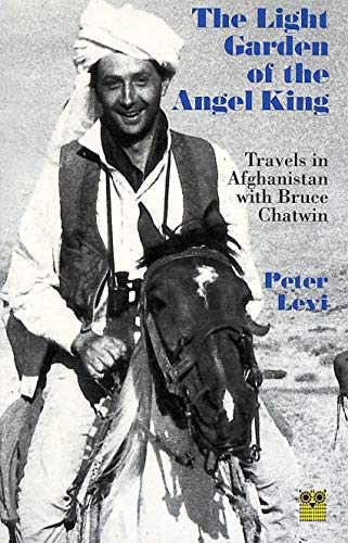 Stock image for The Light Garden of the Angel King: Travels in Afghanistan with Bruce Chatwin for sale by SecondSale