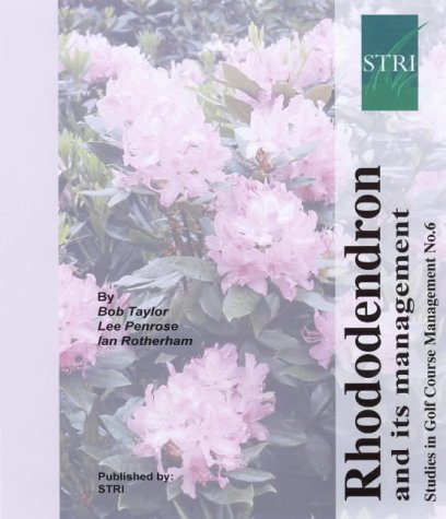 Rhododendron and Its Management: Ecology Series " Studies in Golf Course Management " (Studies in Golf Course Management) (9781873431481) by Bob Taylor; Lee Penrise; Ian Rotherham