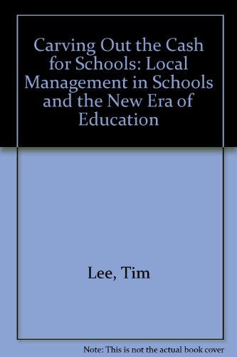 Carving Out the Cash for Schools: Local Management in Schools and the New Era of Education (9781873441008) by Lee, Tim