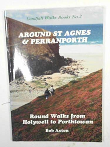 Stock image for Around St. Agnes and Perranporth: Round Walks from Holywell to Porthtowan: No. 2 (Landfall Walks Books) for sale by WorldofBooks