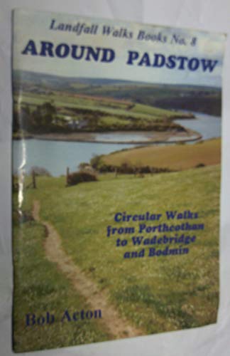 Stock image for Around Padstow: Circular Walks from Porthcothan to Wadebridge and Bodmin: No 8 (Landfall Walks Books) for sale by WorldofBooks
