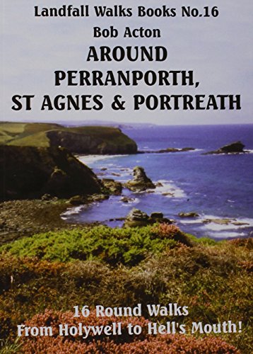 Around Perranporth, St Agnes and Portreath: 16 Round Walks from Holywell to Hell's Mouth! (Landfall Walks Books) (9781873443507) by Bob Acton