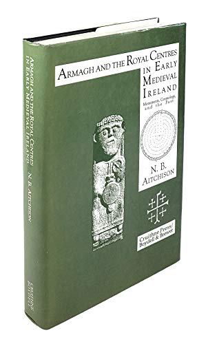 Stock image for Armagh and the Royal Centres in Early Medieval Ireland: Monuments, Cosmology, and the Past for sale by Riverby Books