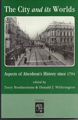 9781873448120: The city and its worlds: Aspects of Aberdeen's history since 1794