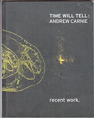 Stock image for Time Will Tell : Andrew Carnie, Recent Work for sale by Philip Emery
